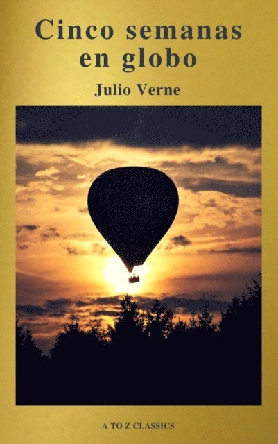 Julio Verne - Cinco semanas en globo by Julio Verne (A to Z Classics), E-bok