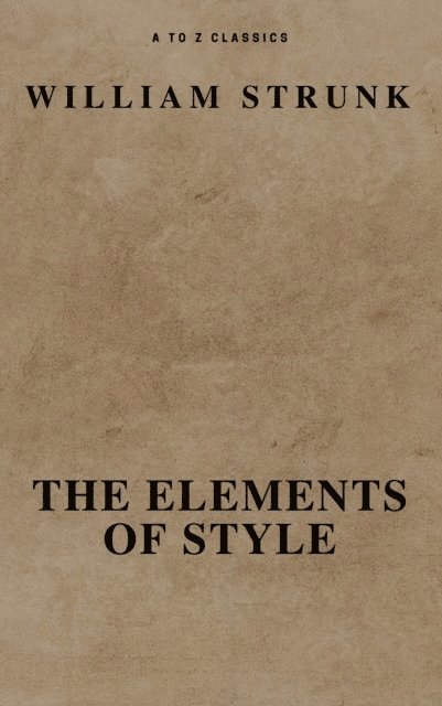 William Strunk - Elements of Style ( Fourth Edition ) ( A to Z Classics), E-bok