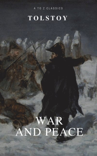 Lev Nikolayevich Tolstoy - War and Peace (Complete Version,Best Navigation, Free AudioBook) (A to Z Classics), E-bok