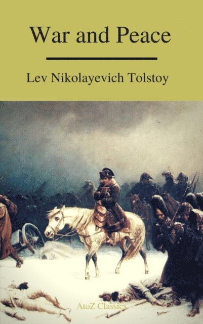 Lev Nikolayevich Tolstoy - War and Peace (Complete Version,Best Navigation, Free AudioBook) (A to Z Classics), E-bok