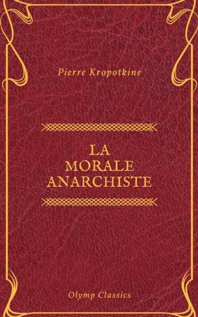 Pierre Kropotkine - La Morale anarchiste (Olymp Classics), E-bok