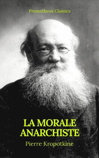 Pierre Kropotkine - La Morale anarchiste (Best Navigation, Active TOC)(Prometheus Classics), E-bok