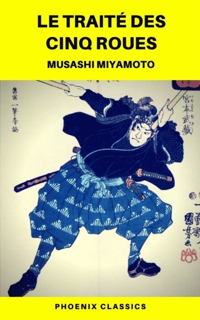 Musashi Miyamoto - Le Traité des Cinq Roues (Phoenix Classics), E-bok