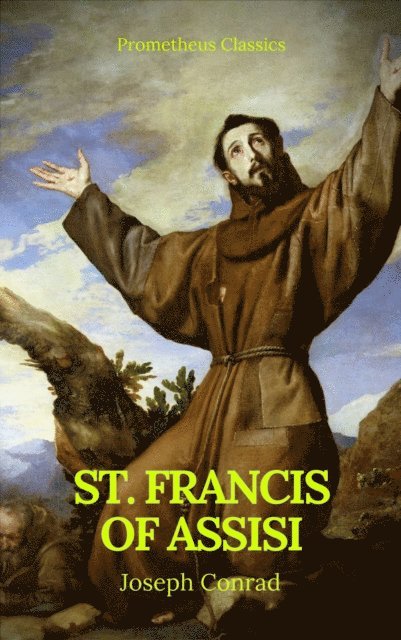 Gilbert Keith Chesterton - St. Francis of Assisi (Best Navigation, Active TOC) (Prometheus Classics), E-bok