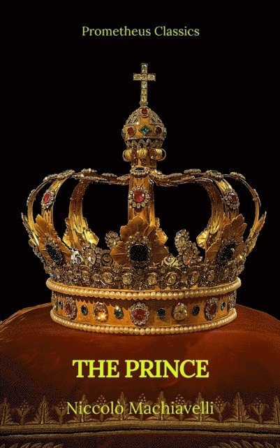 Nicolo Machiavelli - Prince by Niccolo Machiavelli (Best Navigation, Active TOC)(Prometheus Classics), E-bok