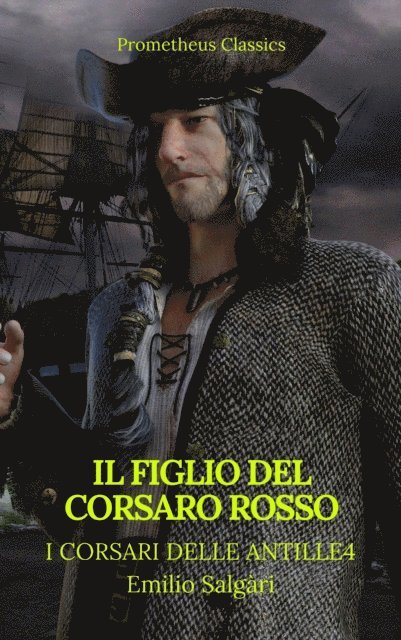 Emilio Salgari - Il figlio del Corsaro Rosso (I corsari delle Antille #4)(Prometheus Classics)(Indice attivo), E-bok