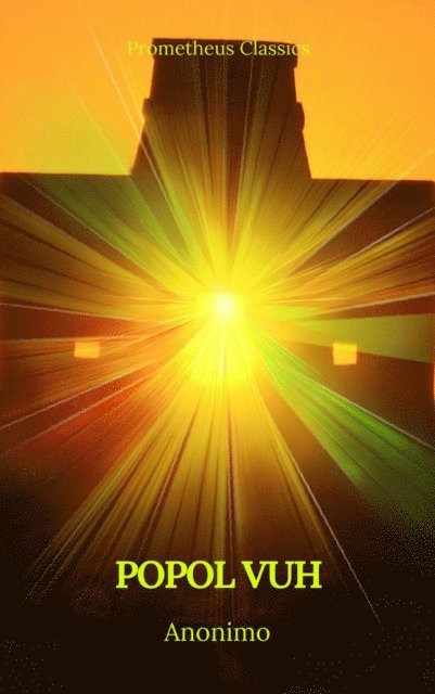 Anonimo - Popol Vuh (Prometheus Classics), E-bok