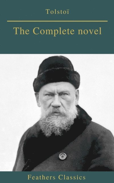leo tolstoy, Lev Nikolayevich Tolstoy - Tolstoi : The Complete novel (Feathers Classics), E-bok
