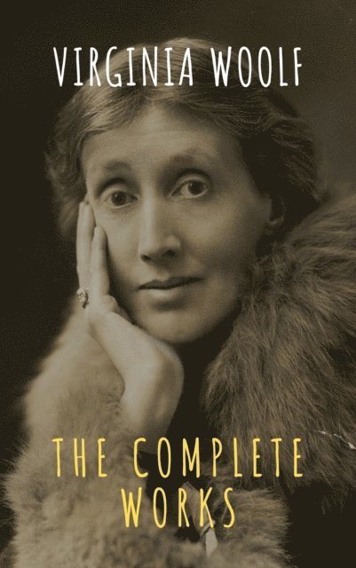 Virginia Woolf - Virginia Woolf: The Complete Works, E-bok