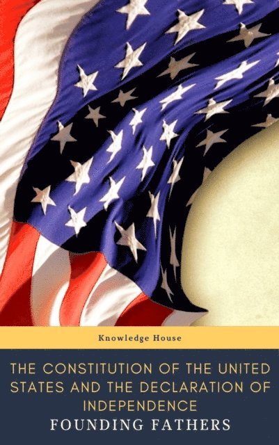 Delegates of The Constitutional Convention, Founding Fathers, James (Constitution) Madison, Thomas (Declaration) Jefferson - Constitution of the United States and The Declaration of Independence  (Annotated), E-bok