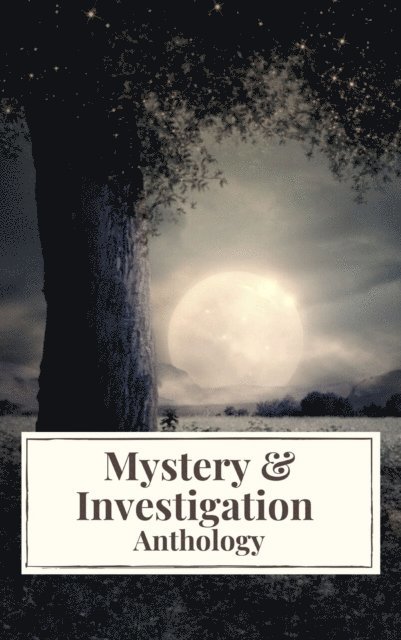 Fred Merrick White, Carolyn Wells, Jules Verne, Mark Twain, Frank R. Stockton, Edgar Allan Poe, Catherine Louisa Pirkis, Gaston Leroux, Maurice Leblanc, William Le Queux, Thomas Hardy, Hollis Godfrey, Hanns Heinz Ewers, Arthur Conan Doyle, Wilkie Collins, Gilbert Keith Chesterton, Ryunosuke Akutagawa - Mystery & Investigation Anthology, E-bok