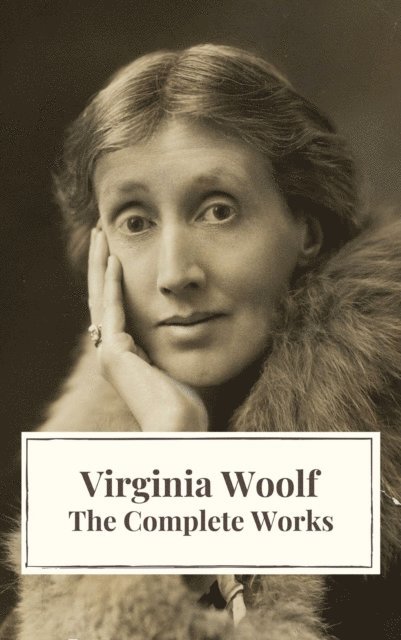 Virginia Woolf - Virginia Woolf: The Complete Works, E-bok