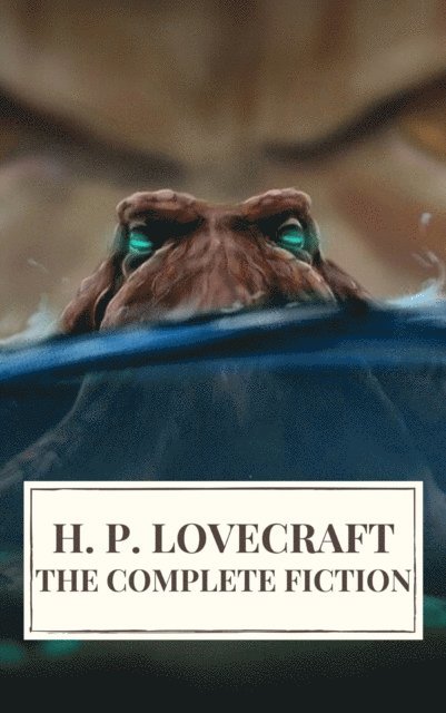 H. P. Lovecraft - Complete Fiction of H. P. Lovecraft, E-bok