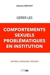 Grer les comportements sexuels problmatiques en institution