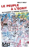 Le peuple ÿ l''écrit. De Flaubert ÿ Virginie Despentes