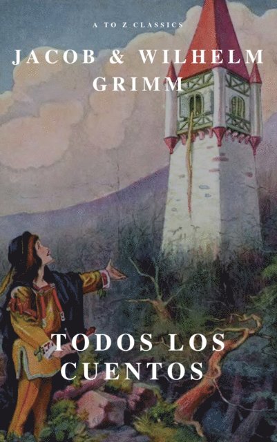 Wilhelm Grimm, Jacob Grimm, Hermanos Grimm - Todos los Cuentos de los Hermanos Grimm: Blancanieves, La Cenicienta, La Bella Durmiente, Caperucita Roja, Hansel y Gretel, Rapunzel, Pulgarcito (ilustrado), E-bok