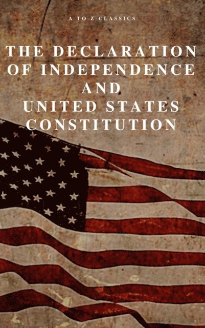 Founding Fathers, James (Constitution) Madison, Thomas (Declaration) Jefferson - Declaration of Independence and United States Constitution with Bill of Rights and all Amendments (Annotated), E-bok