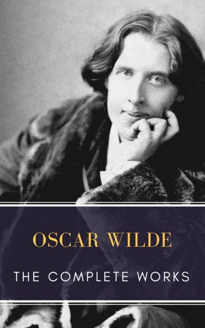Oscar Wilde - Complete works of Oscar Wilde, E-bok