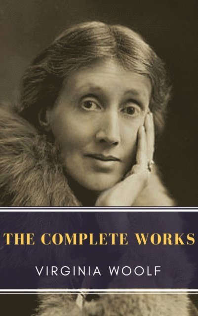 Virginia Woolf - Virginia Woolf: The Complete Works, E-bok