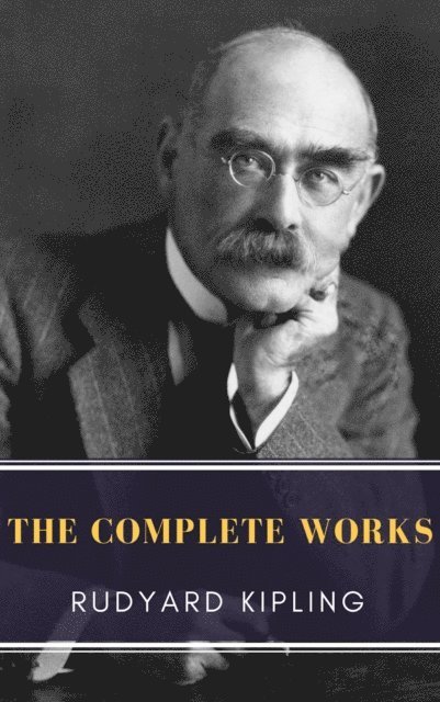 Rudyard Kipling - Complete Works of Rudyard Kipling, E-bok