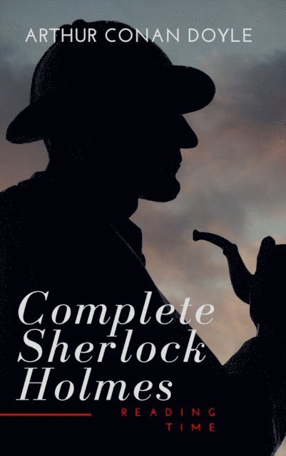 Arthur Conan Doyle - Complete Sherlock Holmes, E-bok