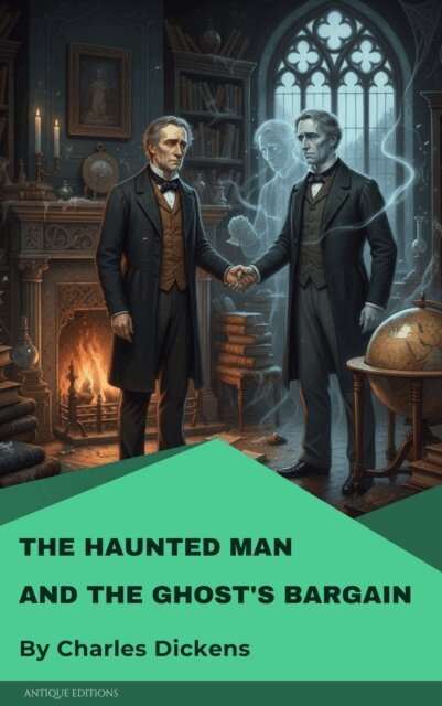 Charles Dickens - Haunted Man and the Ghost's Bargain, E-bok