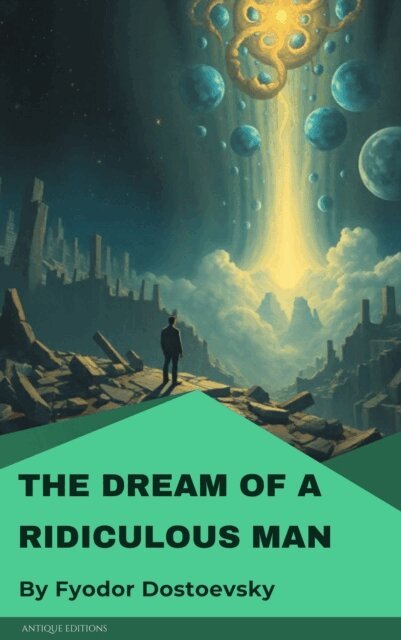 Fyodor Mikhailovich Dostoyevsky - Dream of a Ridiculous Man, E-bok
