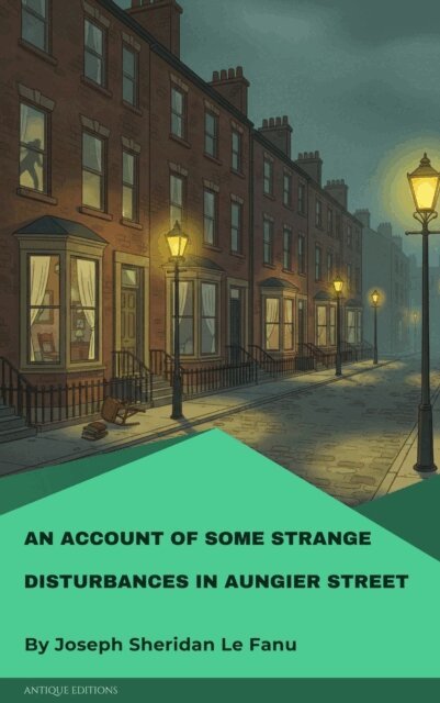 Joseph Sheridan Le Fanu - Account of Some Strange Disturbances in Aungier Street, E-bok