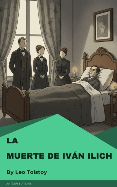 Lev Nikolayevich Tolstoy - La muerte de Ivan Ilich, E-bok