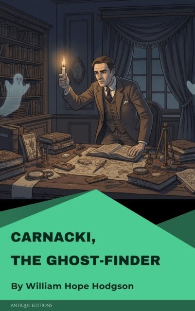 William Hope Hodgson - Carnacki, the Ghost-Finder, E-bok