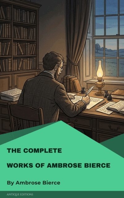 Ambrose Bierce - Complete Works of Ambrose Bierce, E-bok