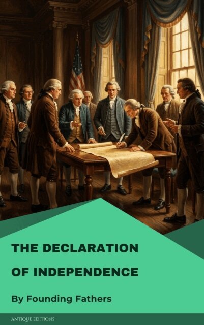 U.S. Government, James Madison, Benjamin Franklin, John Adams, Thomas Jefferson, George Washington - Declaration of Independence, E-bok