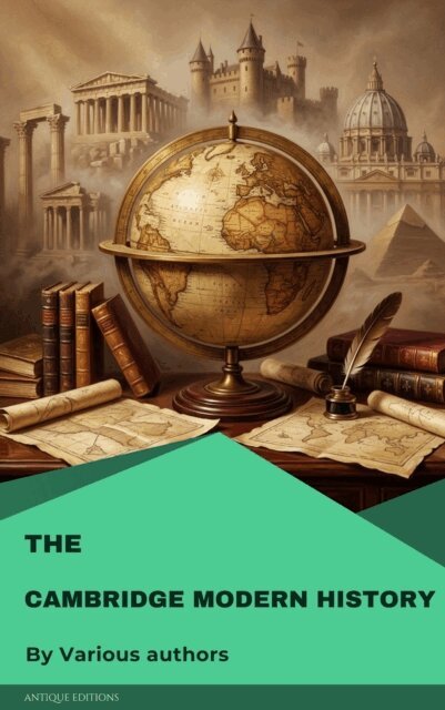 George Walter Prothero, R. Nisbet Bain, Mandell Creighton, J. B. Bury - Cambridge Modern History, E-bok