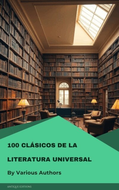 Washington Irving, E. T. A. Hoffmann, Thomas Hardy, Johann Wolfgang von Goethe, Benito Perez Galdos, Gustave Flaubert, Alexandre Dumas, Emily Dickinson, Charles Dickens, Rene Descartes, Wilkie Collins, Lewis Carroll, Edgar Rice Burroughs, Emily Bronte, Ambrose Bierce, Jane Austen, Dante Alighieri, Louisa May Alcott, Lyman Frank Baum, Mary Shelley, Francis Scott Fitzgerald - 100 Clasicos de la Literatura Universal, E-bok