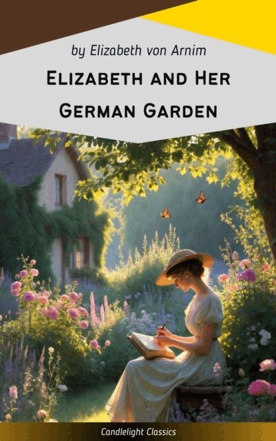 Elizabeth von Arnim - Elizabeth and Her German Garden, E-bok