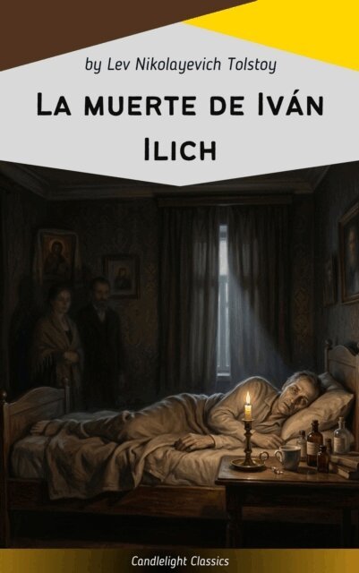 Lev Nikolayevich Tolstoy - La muerte de Ivan Ilich, E-bok