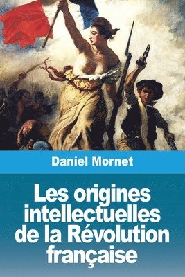 Daniel Mornet - Les origines intellectuelles de la Révolution française, Häftad