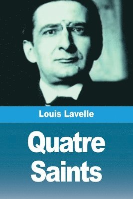 Louis Lavelle - Quatre Saints, Häftad. Tillgänglighet: Lägg i varukorg