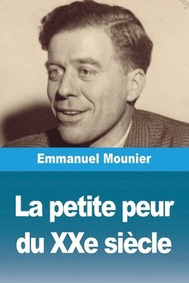 Emmanuel Mounier - petite peur du XXe siècle, Häftad