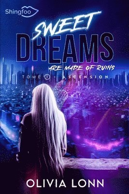 Olivia Lonn - Sweet Dreams are made of Ruins Tome 1: Ascension, Häftad