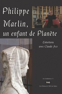 Philippe Marlin, un enfant de Plante: Entretiens avec Claude Arz