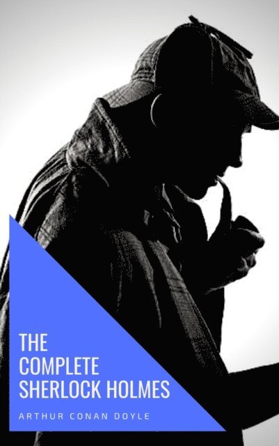 Arthur Conan Doyle - Complete Sherlock Holmes, E-bok