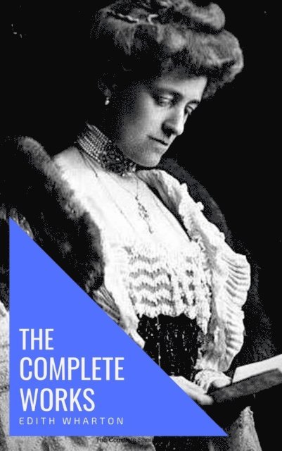 Edith Wharton - Edith Wharton: The Complete Works [newly updated], E-bok