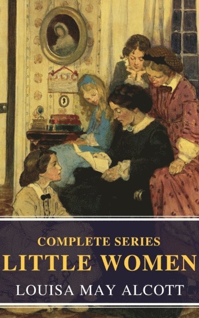 Louisa May Alcott - Complete Little Women, E-bok