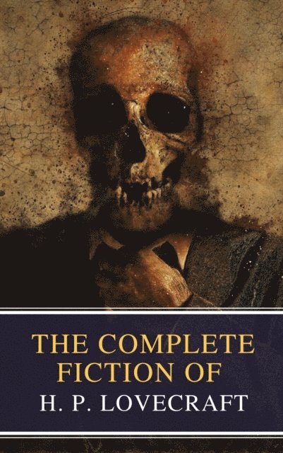 H. P. Lovecraft - Complete Fiction of H. P. Lovecraft, E-bok