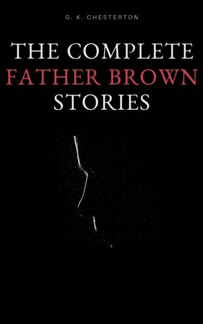 G. K. Chesterton - Complete Father Brown Stories, E-bok