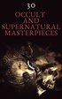 30 Occult and Supernatural Masterpieces in One Book