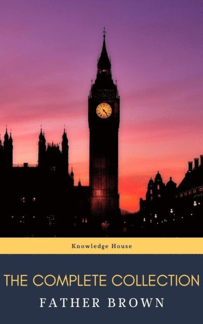 G. K. Chesterton - Complete Father Brown Stories, E-bok