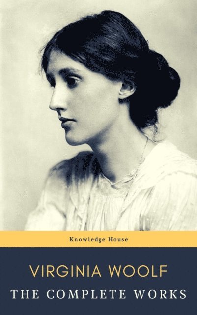 Virginia Woolf - Virginia Woolf: The Complete Works, E-bok