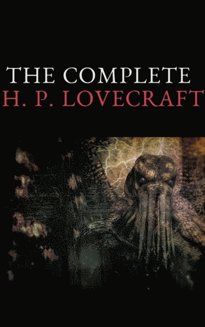 H. P. Lovecraft - Complete Fiction of H. P. Lovecraft, E-bok